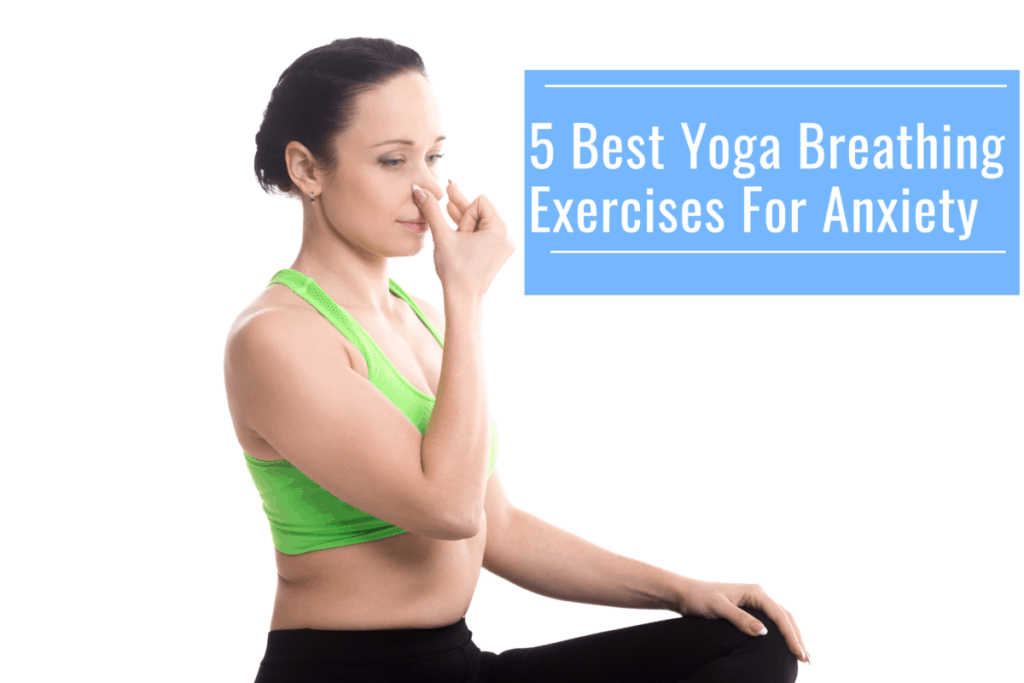 5 Best Yoga Breathing Exercises For Anxiety